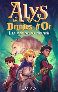 Alys et les Druides d'Or - 1. La clairière des apprentis: Alys et les Druides d'Or
