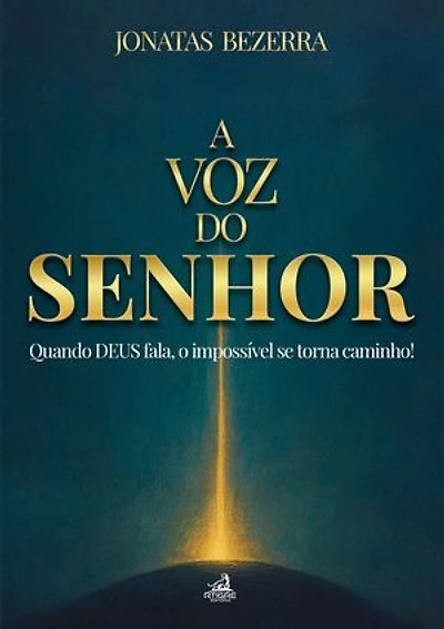 A Voz do Senhor: Quando DEUS Fala, o Impossível se torna caminho