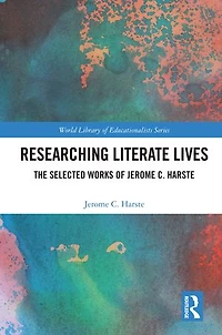 Researching Literate Lives: The Selected Works Of Jerome C. Harste