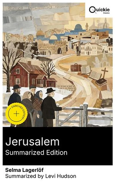 Jerusalem (Summarized Edition): Enriched edition. A Swedish saga of biblical history and 19th-century realism - faith, folklore, and conflicted hearts on a spiritual path through the Holy City