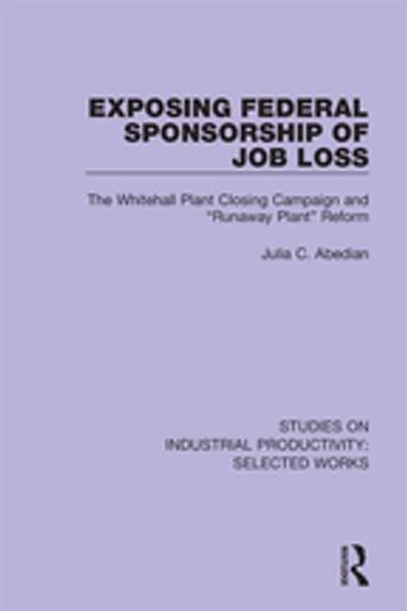 Exposing Federal Sponsorship of Job Loss: The Whitehall Plant Closing Campaign and "Runaway Plant" Reform