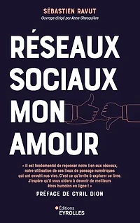 Réseaux sociaux mon amour: profitez du meilleur des médias sans qu'ils vous envahissent ou deviennent toxiques