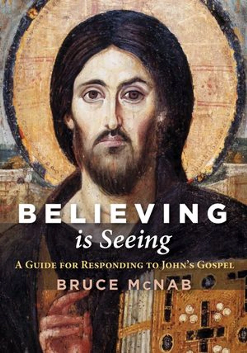 Believing Is Seeing: A Guide for Responding to John's Gospel