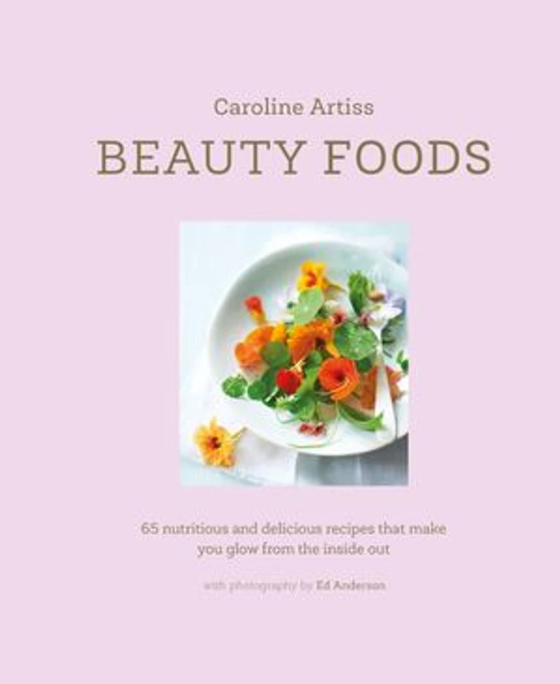 Beauty Foods: 65 Nutritious And Delicious Recipes That Make You Glow From The Inside Out