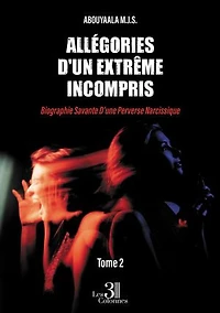 Allégories d'un extrême incompris – Tome 2: Biographie Savante D’une Perverse Narcissique