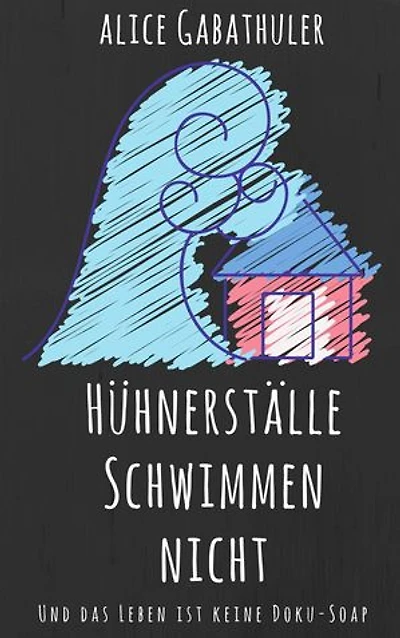 Hühnerställe schwimmen nicht: und das Leben ist keine Doku-Soap