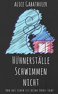 Hühnerställe schwimmen nicht: und das Leben ist keine Doku-Soap