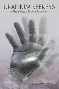 Uranium Seekers: A Photo-essay Tribute To Miners (working)