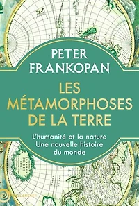 LES MÉTAMORPHOSES DE la TERRE: l'humanité et nature, une nouvelle histoire du monde