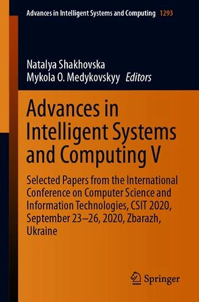 Advances Intelligent Systems and Computing V: Selected Papers from the International Conference on Computer Science Information Technologies, CSIT 2020, September 23-26, Zbarazh, Ukraine