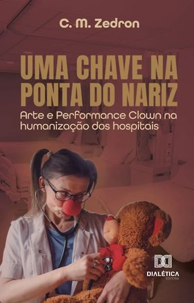 Uma Chave na Ponta do Nariz: Arte e Performance Clown na humanização dos hospitais