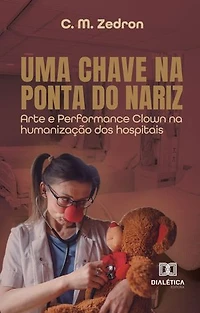 Uma Chave na Ponta do Nariz: Arte e Performance Clown na humanização dos hospitais