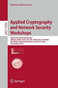 Applied Cryptography and Network Security Workshops: ACNS 2024 Satellite Workshops, AIBlock, AIHWS, AIoTS, SCI, AAC, SiMLA, LLE, CIMSS, Abu Dhabi, United Arab Emirates, March 5-8, 2024, Proceedings, Part I