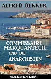 Commissaire Marquanteur und die Anarchisten: Frankreich Krimi
