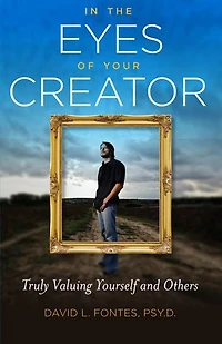 In the Eyes of Your Creator: Truly Valuing Yourself and Others