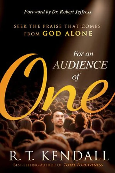 For An Audience Of One: Seek The Praise That Comes From God Alone