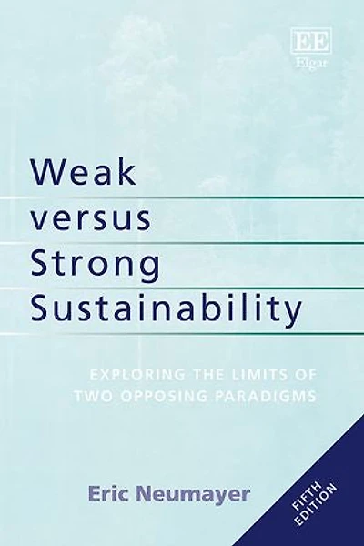 Weak versus Strong Sustainability: Exploring the Limits of Two Opposing Paradigms, Fifth Edition