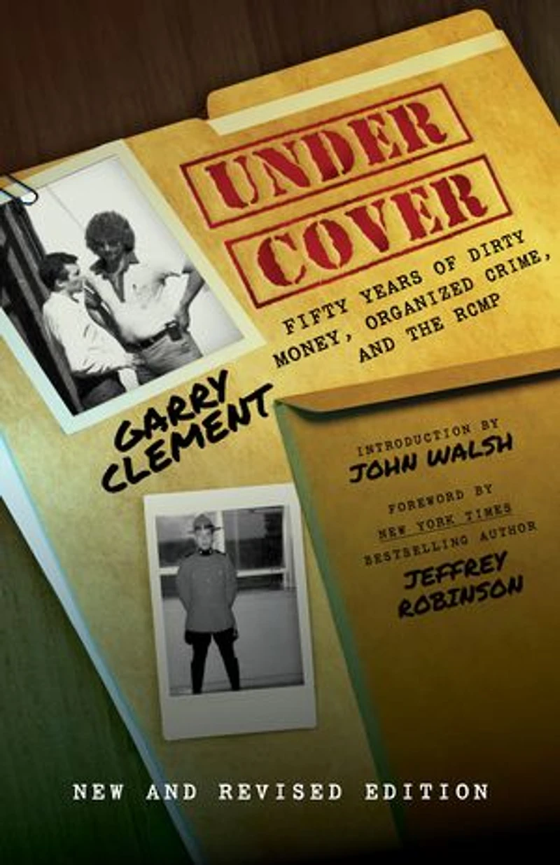 Under Cover: Fifty Years of Dirty Money, Organized Crime and the RCMP