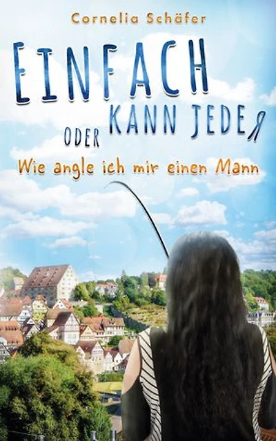 Einfach kann jeder: oder Wie angle ich mir einen Mann