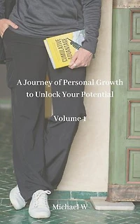 A Journey of Personal Growth to Unlock Your Potential - Volume 1: Unlock your potential, #1