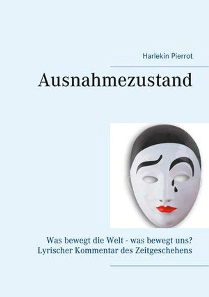 Ausnahmezustand: Was bewegt die Welt - was bewegt uns? Lyrischer Kommentar des Zeitgeschehens