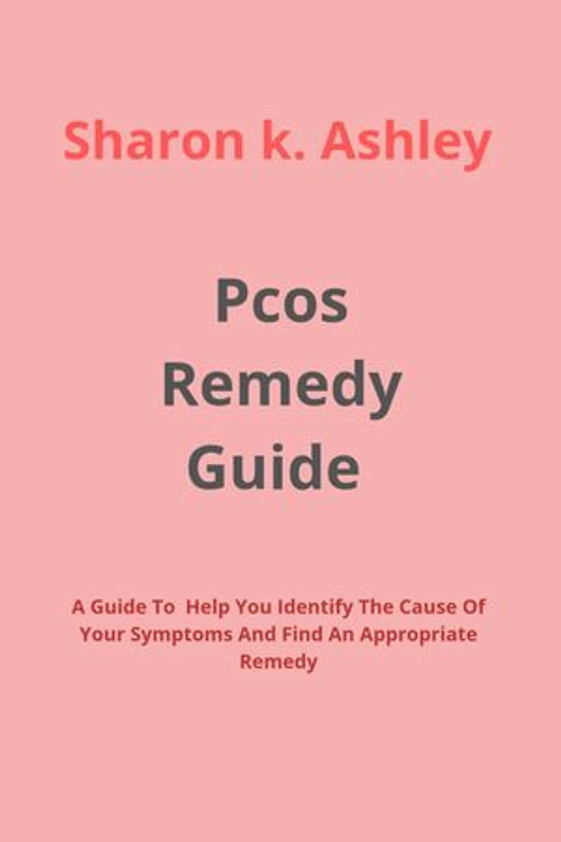 Pcos Remedy Guide: A Guide To Help You Identify The Cause Of Your Symptoms And Find An Appropriate Remedy