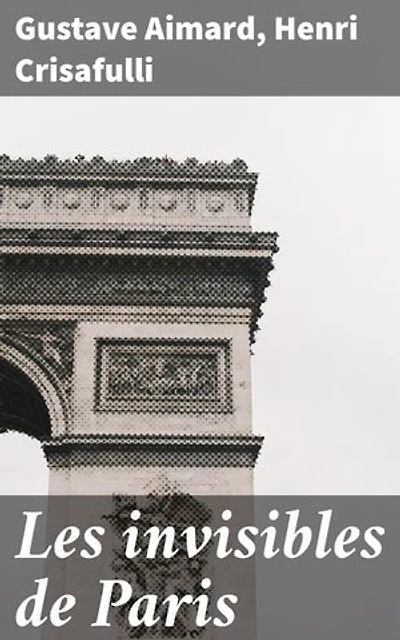 Les invisibles de Paris: Explorations des vies cachées et destins oubliés dans Paris du XIXe siècle