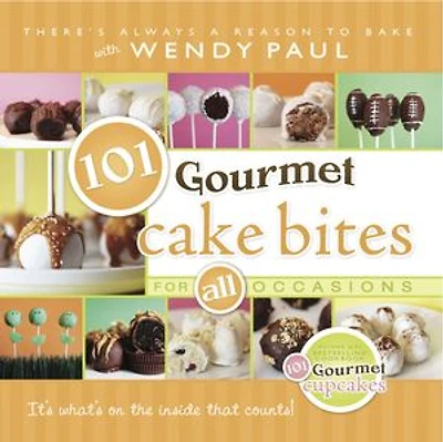 101 Gourmet Cake Bites: For All Occasions