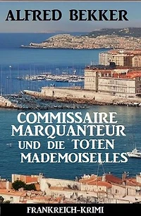 Commissaire Marquanteur und die toten Mademoiselles: Frankreich Krimi