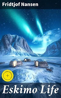 Eskimo Life: Enriched edition. A Glimpse into Arctic Indigenous Life