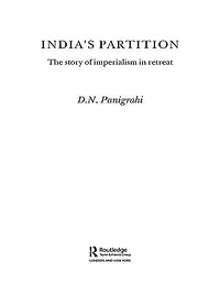 India's Partition: The Story Of Imperialism Retreat