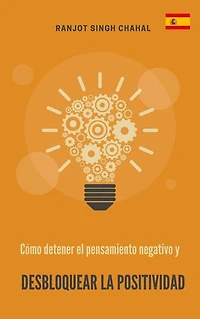 Cómo detener el pensamiento negativo y desbloquear la positividad