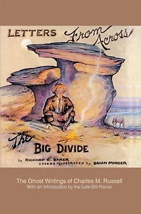 Letters from Across The Big Divide: Ghost Writings of Charles M. Russell