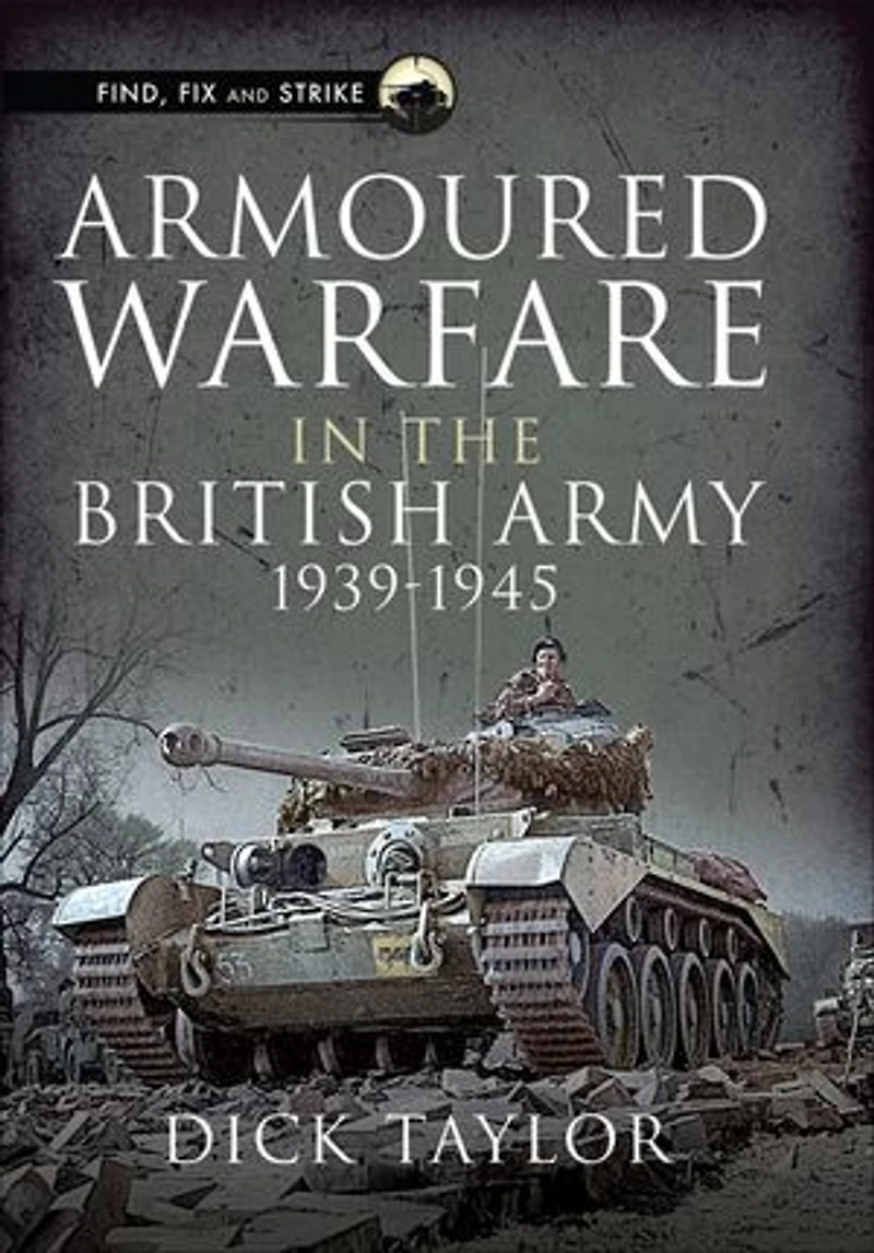 Armoured Warfare the British Army 1939-1945