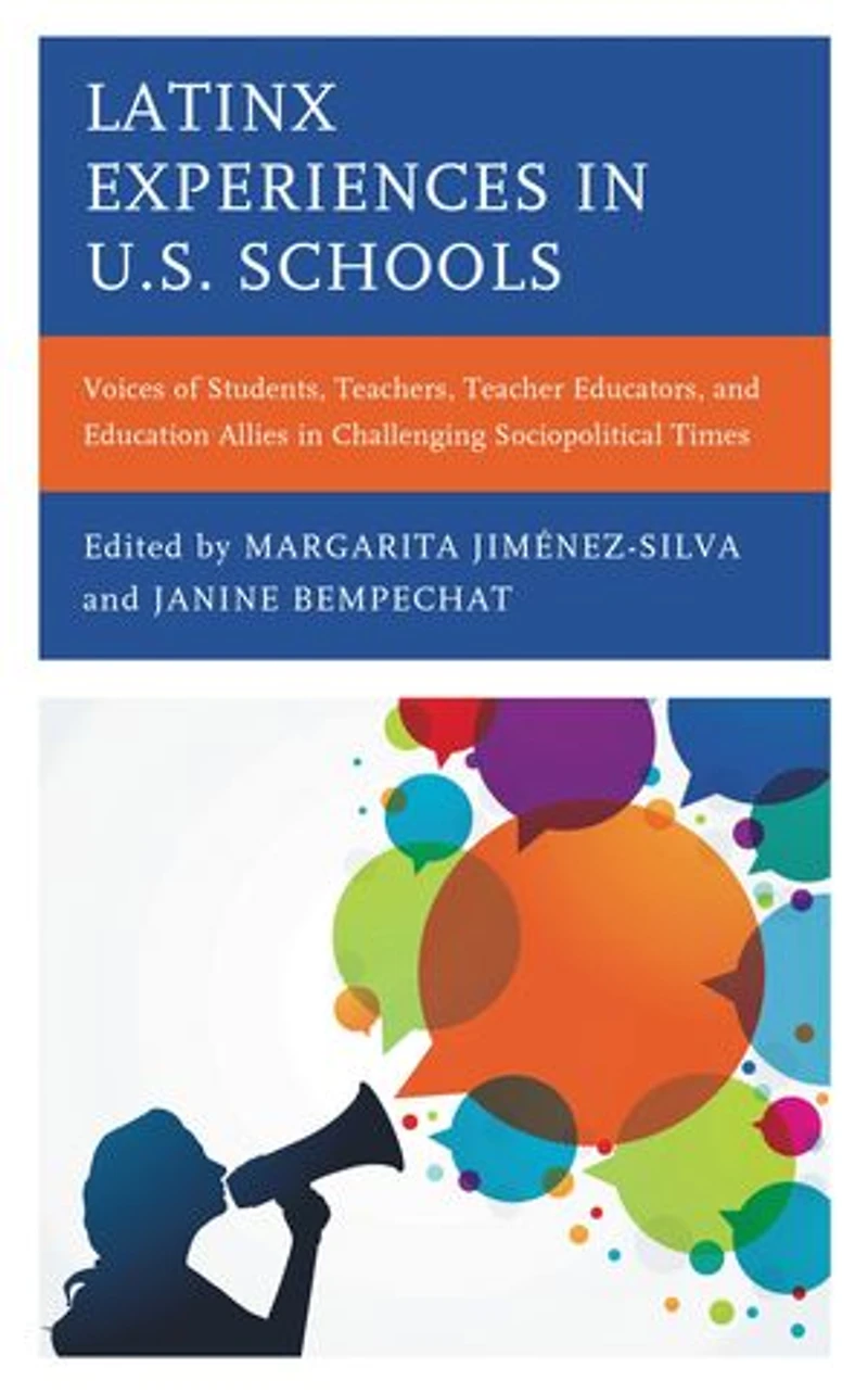 Latinx Experiences U.S. Schools: Voices of Students, Teachers, Teacher Educators, and Education Allies Challenging Sociopolitical Times