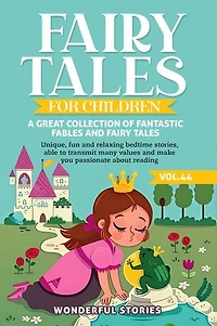 Fairy Tales for Children A great collection of fantastic fables and fairy tales. (Vol.44): Unique, fun and relaxing bedtime stories, able to transmit many values and make you passionate about reading