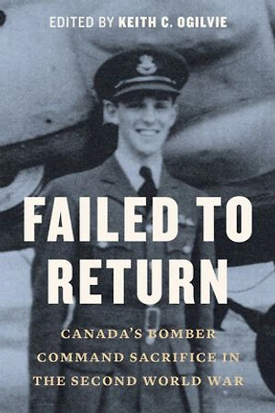 Failed to Return: Canada’s Bomber Command Sacrifice the Second World War
