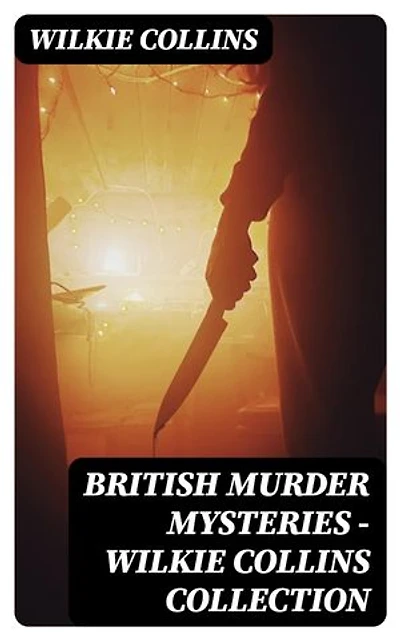 British Murder Mysteries - Wilkie Collins Collection: Enriched edition.