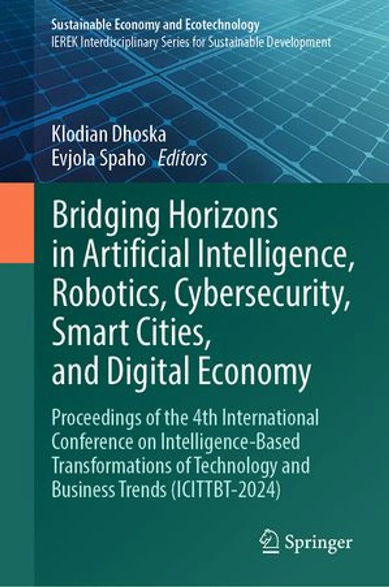 Bridging Horizons Artificial Intelligence, Robotics, Cybersecurity, Smart Cities, and Digital Economy: Proceedings of the 4th International Conference on Intelligence-Based Transformations Technology Business Trends (ICITTBT-2024)