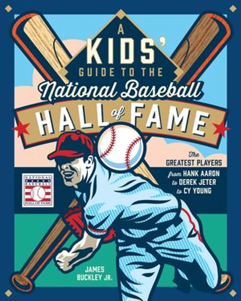 A Kids' Guide to The National Baseball Hall of Fame: Greatest Players from Hank Aaron Derek Jeter Cy Young
