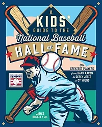 A Kids' Guide to The National Baseball Hall of Fame: Greatest Players from Hank Aaron Derek Jeter Cy Young