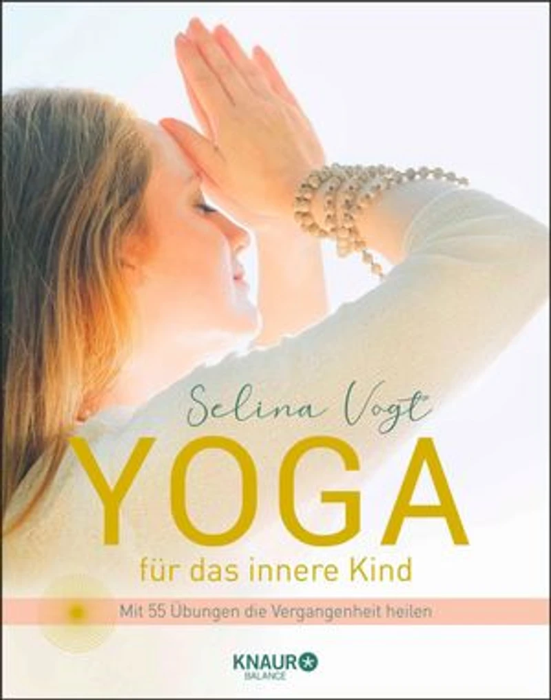Yoga für das innere Kind: Mit 55 Übungen die Vergangenheit heilen