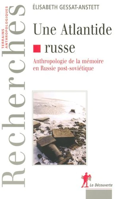 Une Atlantide russe: Anthropologie de la mémoire en Russie post-soviétique