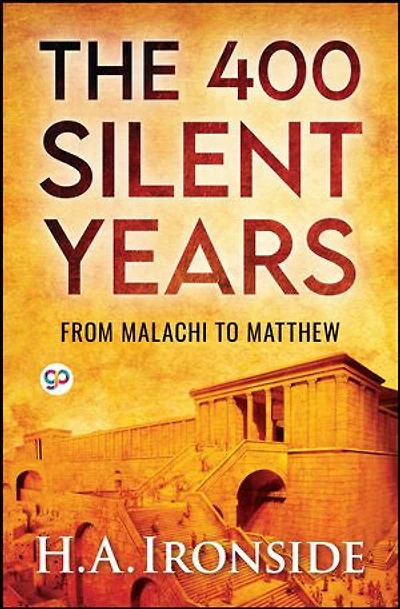 The 400 Silent Years: from Malachi to Matthew (Illustrated)