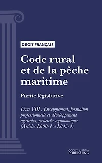 Code rural et de la pêche maritime: Partie législative - Livre VIII : Enseignement, formation professionnelle et développement agricoles, recherche agronomique (droit français)