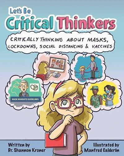 Let's Be Critical Thinkers: Critically Thinking About Masks, Lockdowns, Social Distancing & Vaccines