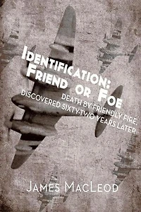 Identification: Friend Or Foe: Death By Friendly Fire, Discovered Sixty-two Years Later