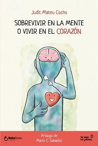 Sobrevivir en la mente o vivir el corazón
