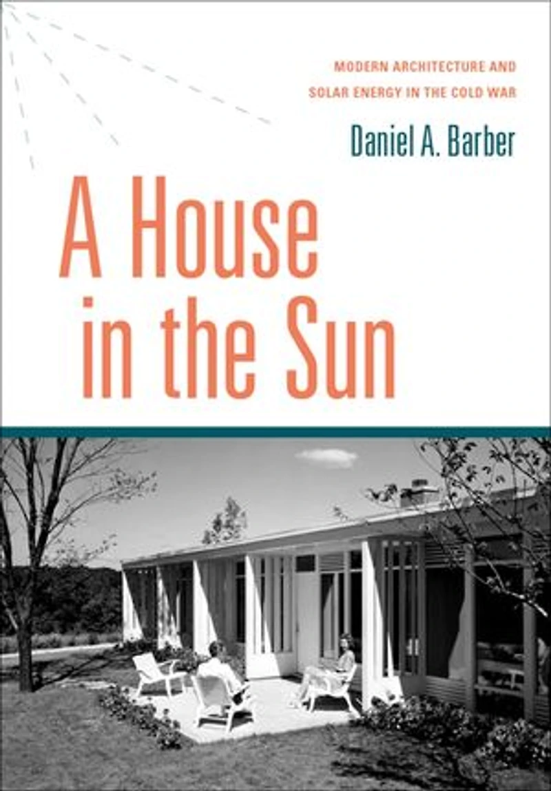 A House the Sun: Modern Architecture and Solar Energy Cold War
