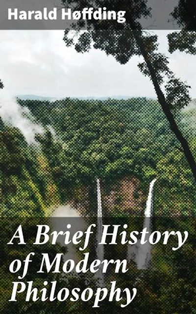 A Brief History of Modern Philosophy: Enriched edition. Exploring Key Philosophical Movements and Ideas